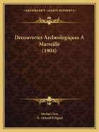 Decouvertes Archeologiques A Marseille (1904)