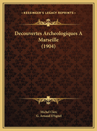 Decouvertes Archeologiques a Marseille (1904)