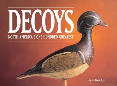 Decoys: North America's One Hundred Greatest - Harrell Jr, Loy S