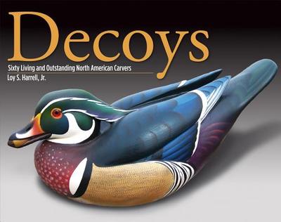 Decoys: Sixty Living and Outstanding North American Carvers - Harrell, Loy