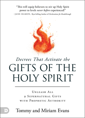 Decrees That Activate the Gifts of the Holy Spirit: Unleash All 9 Supernatural Gifts with Prophetic Authority - Evans, Tommy, and Evans, Miriam