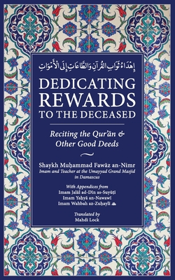 Dedicating Rewards to the Deceased: Reciting the Quran & Other Good Deeds - Lock, Mahdi (Translated by), and An-Nimr, Muhammad Fawaz