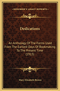 Dedications: An Anthology of the Forms Used from the Earliest Days of Bookmaking to the Present Time (1913)