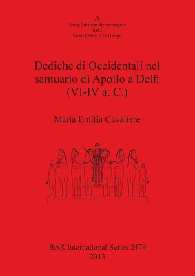 Dediche di Occidentali nel santuario di Apollo a Delfi (VI-IV a. C.) - Emilia Cavaliere, Maria