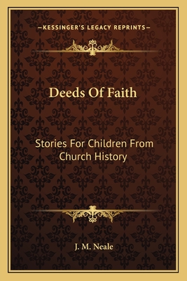 Deeds Of Faith: Stories For Children From Church History - Neale, J M