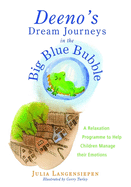 Deeno's Dream Journeys in the Big Blue Bubble: A Relaxation Programme to Help Children Manage Their Emotions