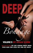 Deep Bondage - Volume 3: 9 Dirty Explicit Hot Stories: Bdsm - Slavery - Authoritarian - Domination - Submission - Stretched - Maledom - Femdom - Discipline - Forced - Spanked - Daddy - Humiliation