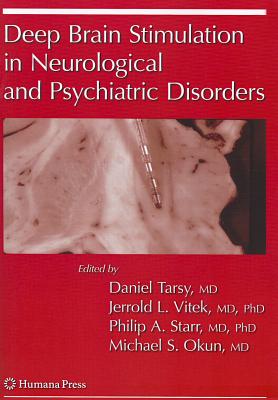 Deep Brain Stimulation in Neurological and Psychiatric Disorders - Tarsy, Daniel (Editor), and Vitek, Jerrold Lee (Editor), and Starr, Philip (Editor)