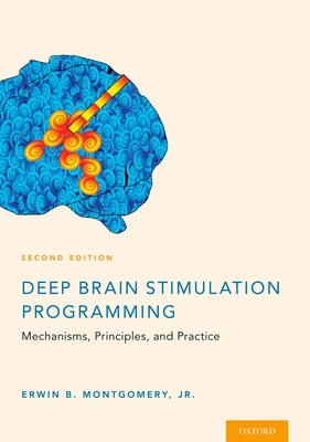 Deep Brain Stimulation Programming: Mechanisms, Principles and Practice - Montgomery Jr, Erwin B, MD