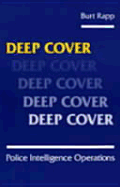 Deep Cover: Police Intelligence Operations - Rapp, Burt