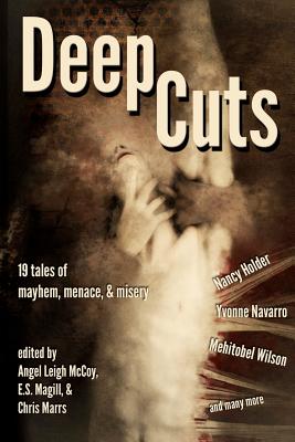 Deep Cuts: Mayhem, Menace, & Misery - Navarro, Yvonne, and Wilson, Mehitobel, and McCoy, Angel Leigh (Editor)