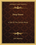 Deep Down: A Tale Of The Cornish Mines