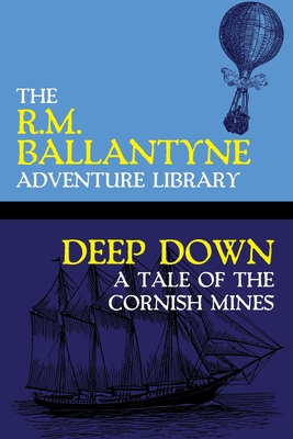 Deep Down: A Tale of the Cornish Mines - Ballantyne, Robert Michael, and Wurf, Karl (Introduction by)