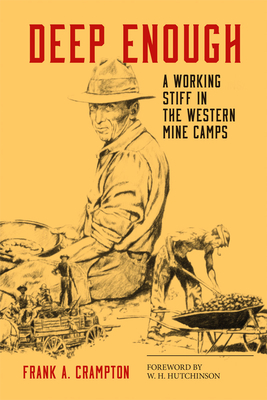 Deep Enough: A Working Stiff in the Western Mine Camps - Crampton, Frank A