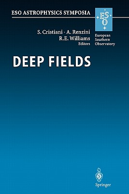 Deep Fields: Proceedings of the ESO Workshop Held at Garching, Germany, 9-12 October 2000 - Cristiani, S. (Editor), and Renzini, Alvio (Editor), and Williams, R. (Editor)