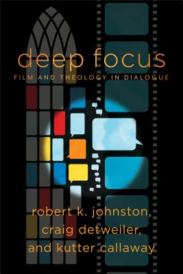 Deep Focus: Film and Theology in Dialogue - Johnston, Robert K, and Detweiler, Craig, and Callaway, Kutter