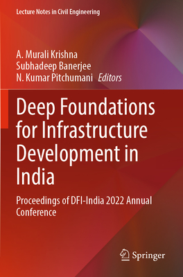 Deep Foundations for Infrastructure Development in India: Proceedings of DFI-India 2022 Annual Conference - Krishna, A. Murali (Editor), and Banerjee, Subhadeep (Editor), and Pitchumani, N. Kumar (Editor)