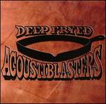 Deep Fryed Acoustiblasters