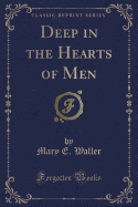 Deep in the Hearts of Men (Classic Reprint)