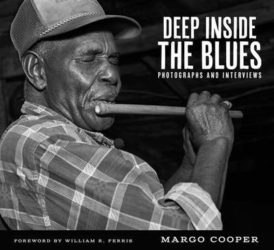 Deep Inside the Blues: Photographs and Interviews - Cooper, Margo, and Ferris, William R (Foreword by)
