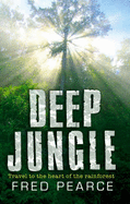 Deep Jungle: Journey to the Heart of the Rainforest