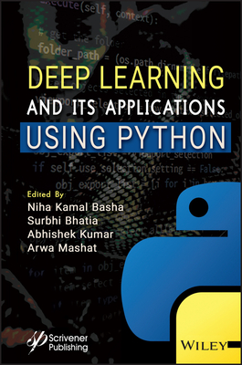 Deep Learning and Its Applications Using Python - Basha, Niha Kamal (Editor), and Bhatia, Surbhi (Editor), and Kumar, Abhishek (Editor)