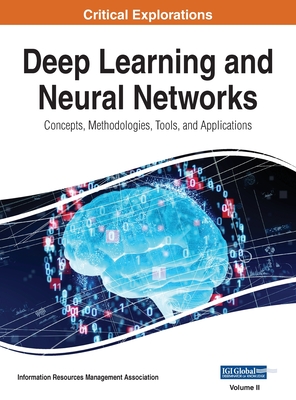 Deep Learning and Neural Networks: Concepts, Methodologies, Tools, and Applications, VOL 2 - Management Association, Information Reso (Editor)