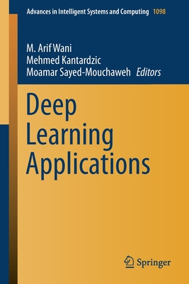 Deep Learning Applications - Wani, M Arif (Editor), and Kantardzic, Mehmed (Editor), and Sayed-Mouchaweh, Moamar (Editor)