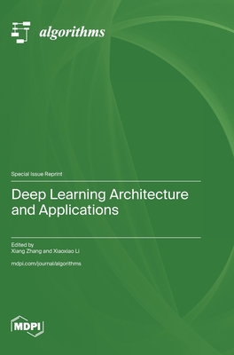 Deep Learning Architecture and Applications - Zhang, Xiang (Guest editor), and Li, Xiaoxiao (Guest editor)