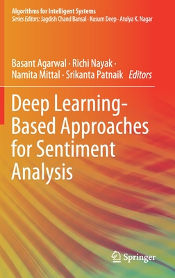 Deep Learning-Based Approaches for Sentiment Analysis - Agarwal, Basant (Editor), and Nayak, Richi (Editor), and Mittal, Namita (Editor)