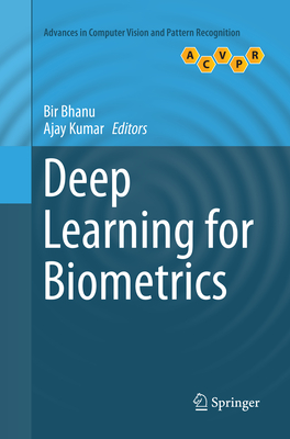 Deep Learning for Biometrics - Bhanu, Bir (Editor), and Kumar, Ajay (Editor)