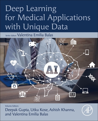 Deep Learning for Medical Applications with Unique Data - Gupta, Deepak (Editor), and Kose, Utku (Editor), and Khanna, Ashish (Editor)