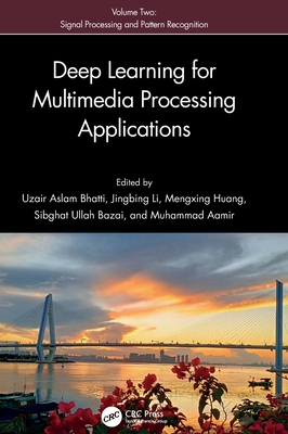 Deep Learning for Multimedia Processing Applications: Volume Two: Signal Processing and Pattern Recognition - Bhatti, Uzair Aslam (Editor), and Mengxing, Huang (Editor), and Li, Jingbing (Editor)