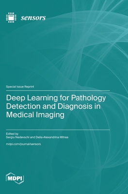 Deep Learning for Pathology Detection and Diagnosis in Medical Imaging - Nedevschi, Sergiu (Guest editor), and Mitrea, Delia-Alexandrina (Guest editor)