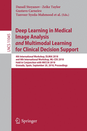 Deep Learning in Medical Image Analysis and Multimodal Learning for Clinical Decision Support: 4th International Workshop, Dlmia 2018, and 8th International Workshop, ML-CDs 2018, Held in Conjunction with Miccai 2018, Granada, Spain, September 20, 2018...