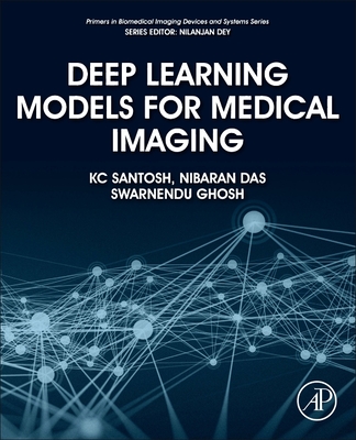 Deep Learning Models for Medical Imaging - Santosh, KC, and Das, Nibaran, and Ghosh, Swarnendu