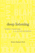 Deep Listening: Hidden Meanings in Everyday Conversation