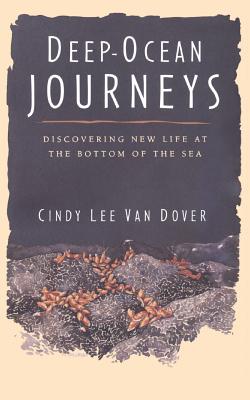Deep Ocean Journeys: Discovering New Life at the Bottom of the Sea - Van Dover, Cindy Lee