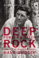 Deep Powder and Steep Rock: The Life of Mountain Guide Hans Gmoser