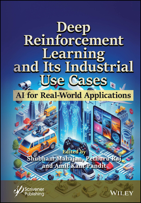 Deep Reinforcement Learning and Its Industrial Use Cases: AI for Real-World Applications - Mahajan, Shubham (Editor), and Raj, Pethuru (Editor), and Pandit, Amit Kant (Editor)
