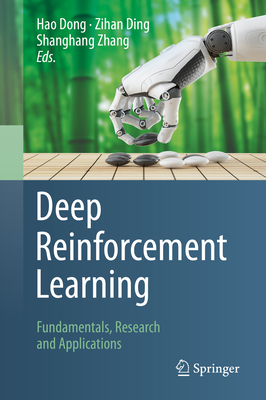 Deep Reinforcement Learning: Fundamentals, Research and Applications - Dong, Hao (Editor), and Ding, Zihan (Editor), and Zhang, Shanghang (Editor)