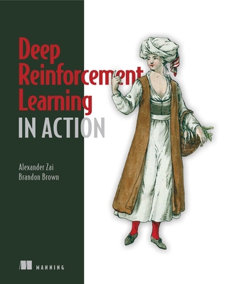 Deep Reinforcement Learning in Action - Zai, Alexander, and Brown, Brandon