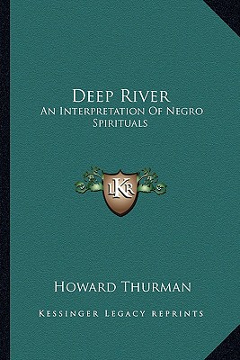 Deep River: An Interpretation Of Negro Spirituals - Thurman, Howard