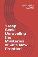 "Deep Seek: Unraveling the Mysteries of AI's New Frontier"