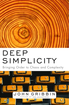 Deep Simplicity: Bringing Order to Chaos and Complexity - Gribbin, John