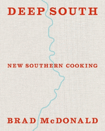 Deep South: New Southern Cooking, Recipes and Tales from the Bayou to the Delta