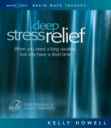 Deep Stress Relief: When You Need a Long Vacation, But Only Have a Short Time: Total Relaxation & Guided Relaxation - Howell, Kelly