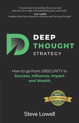 Deep Thought Strategy: How to go from OBSCURITY to Success, Influence, Impact and Wealth - Lowell, Steve