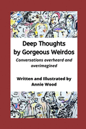 Deep Thoughts by Gorgeous Weirdos: Things overheard and overimagined