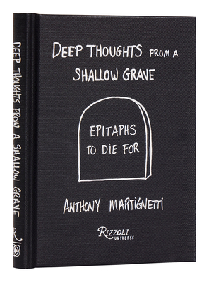 Deep Thoughts from a Shallow Grave: Epitaphs to Die for - Martignetti, Anthony, and Melamud, Daniel (Editor)
